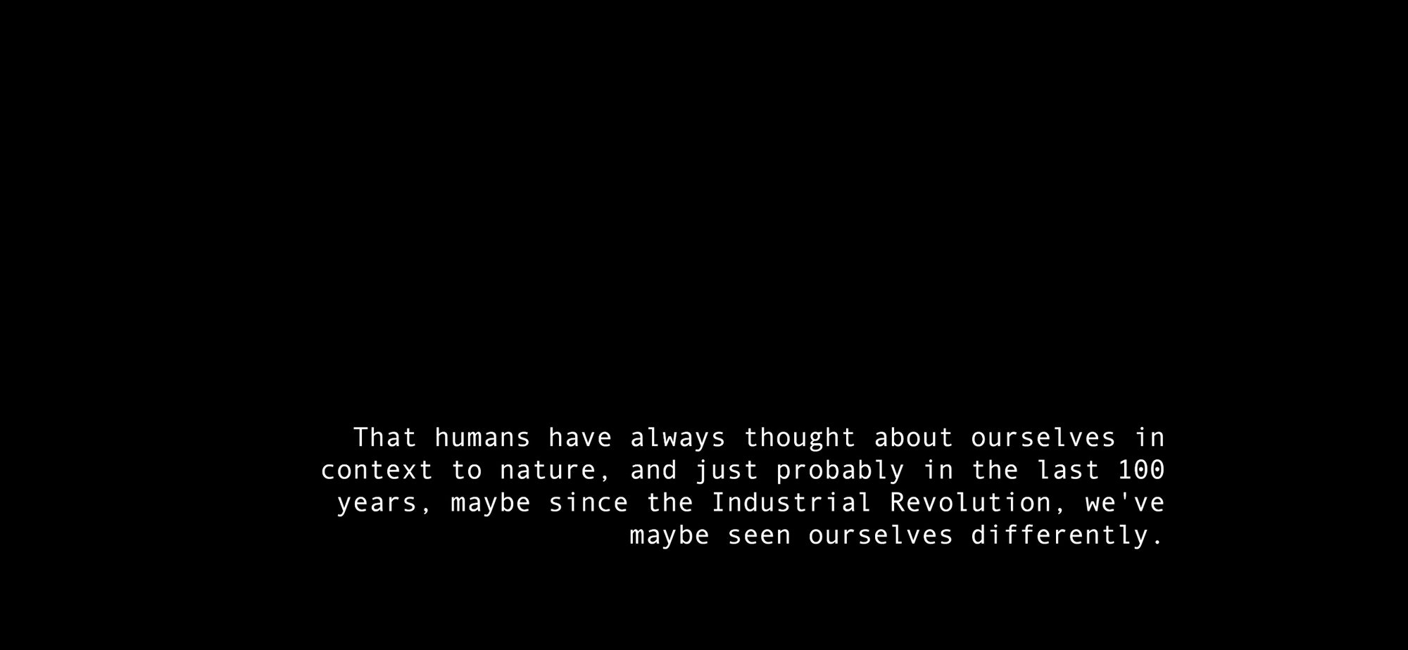 Still from the film showing the text: That humans have always thought about ourselves in context to nature